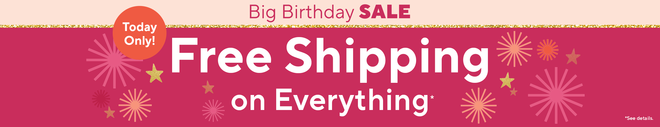 Today Only! Big Birthday Sale - Free Shipping on Everything*    *See details.