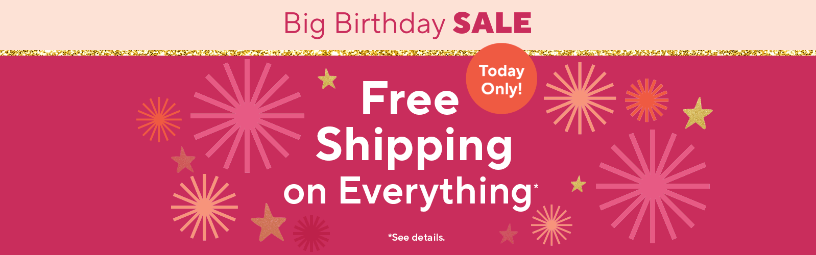 Today Only! Big Birthday Sale - Free Shipping on Everything*    *See details.
