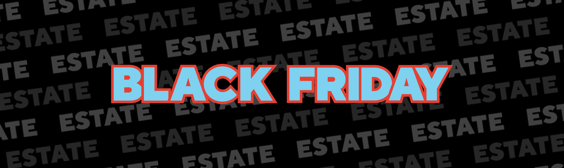Black Friday Estate