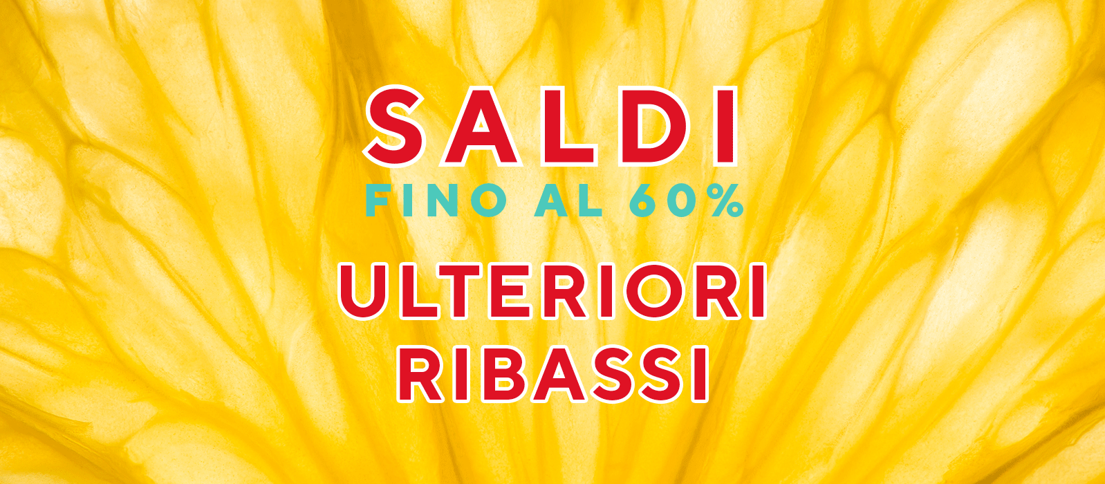 Saldi fino al 60% - Ulteriori ribassi