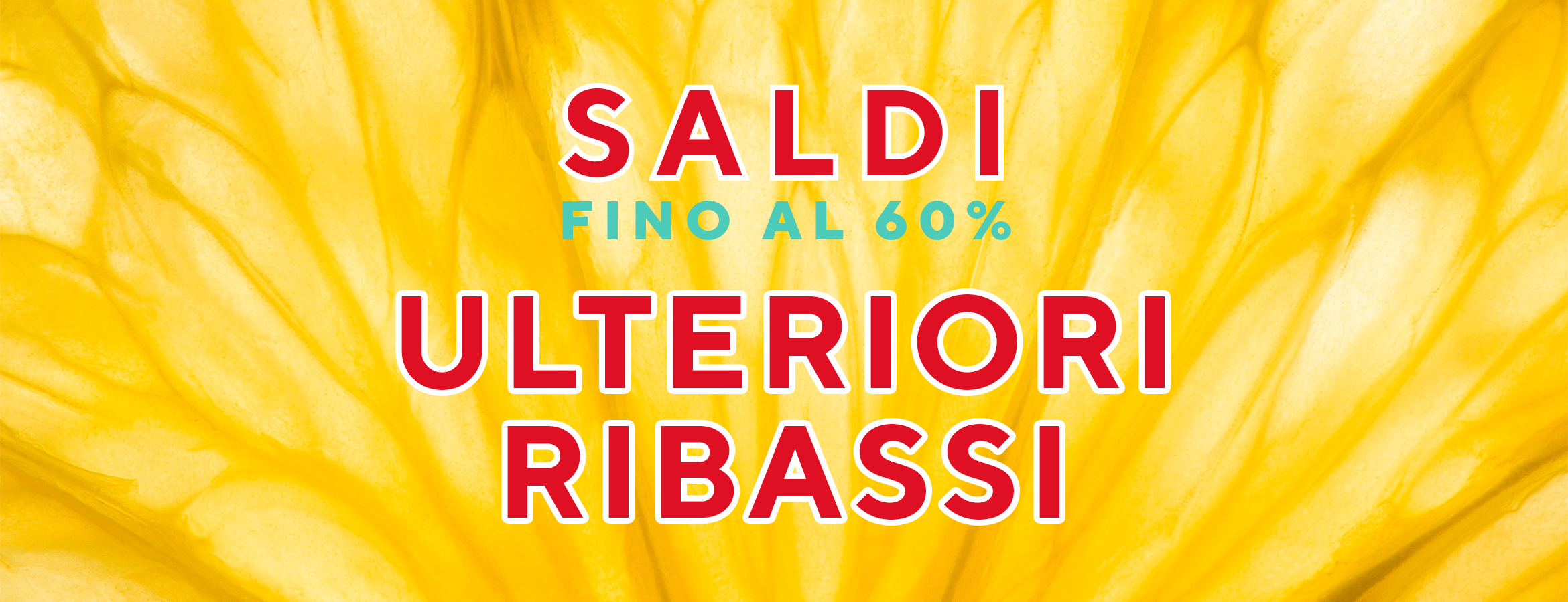 Saldi fino al 60% - Ulteriori ribassi