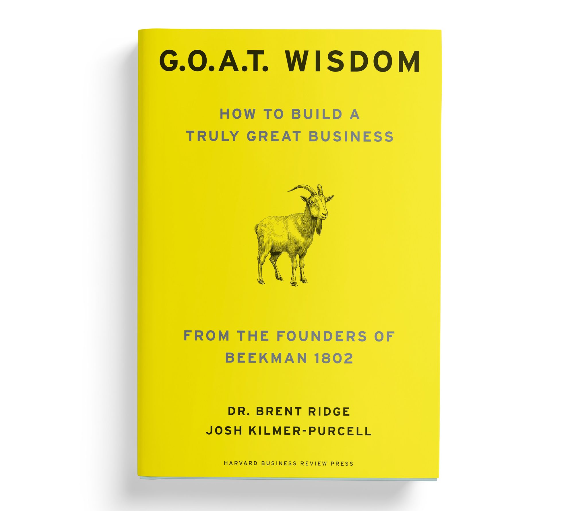 G.O.A.T. WISDOM How to Build a Truly Great Business