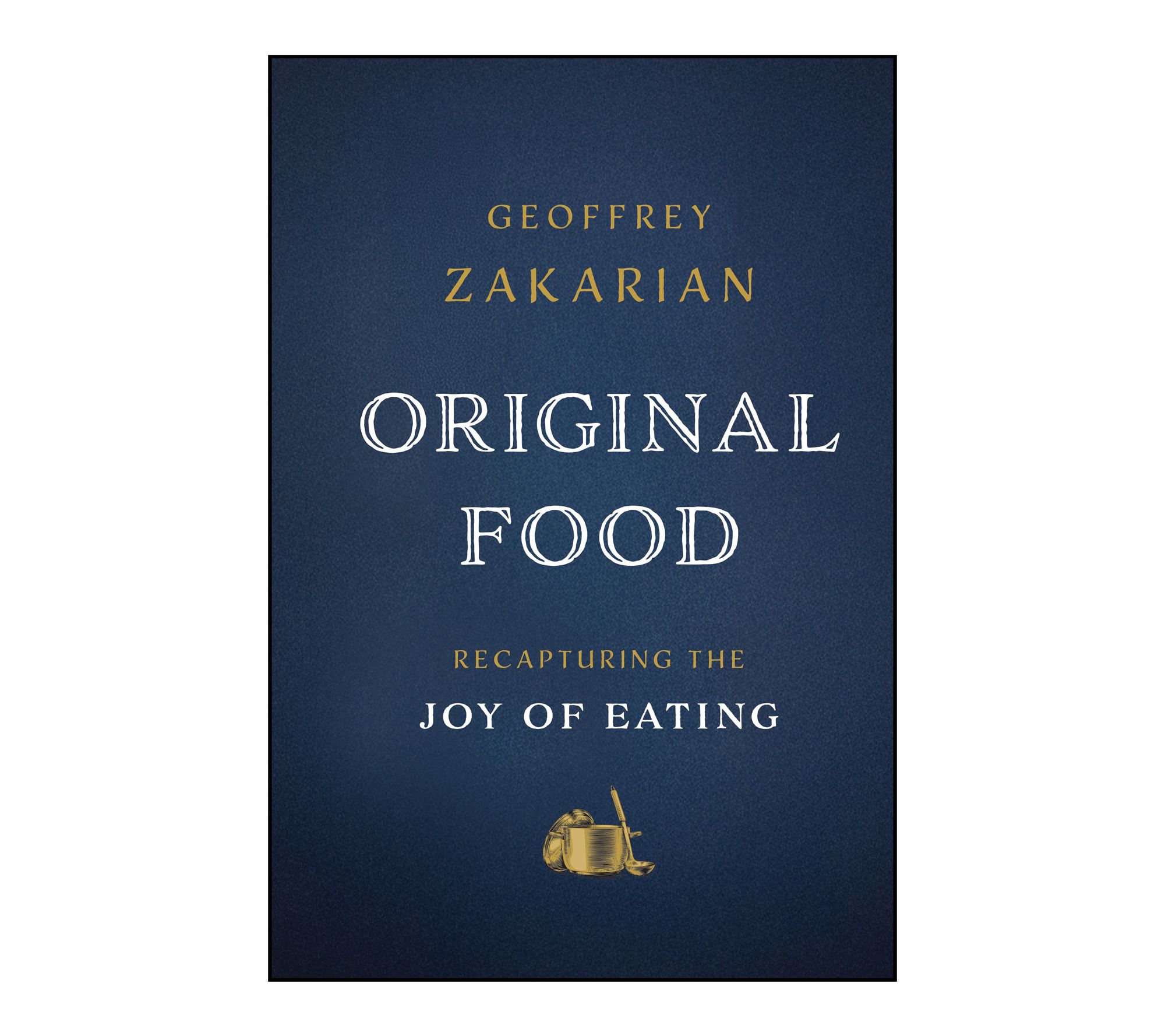 ORIGINAL FOOD: Recapturing the Joy of Eating