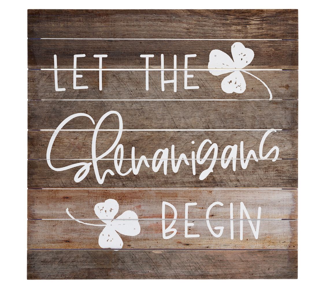 Sincere Surroundings 14"Shenanigans Begin. Perfect Pallet