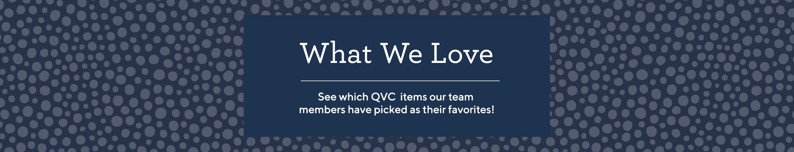 What We Love. See which QVC items our team members have picked as their favorites!
