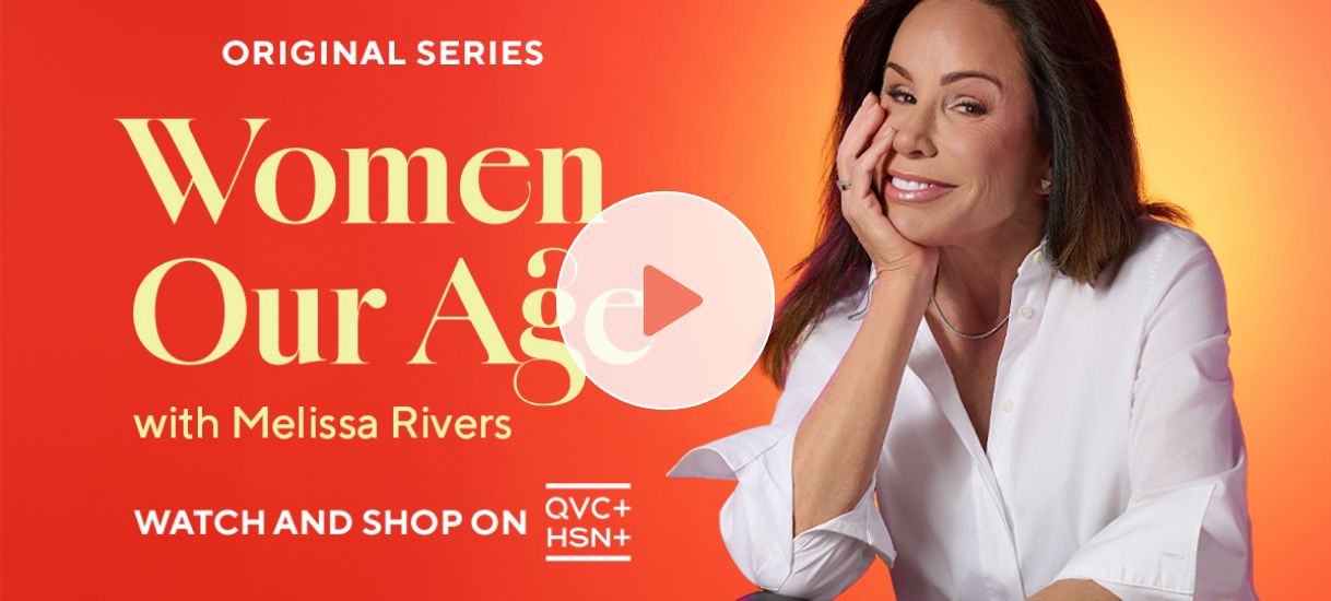 Original Series: Women Our Age with Melissa Rivers. Watch and Shop on QVC+ and HSN+. Watch Video