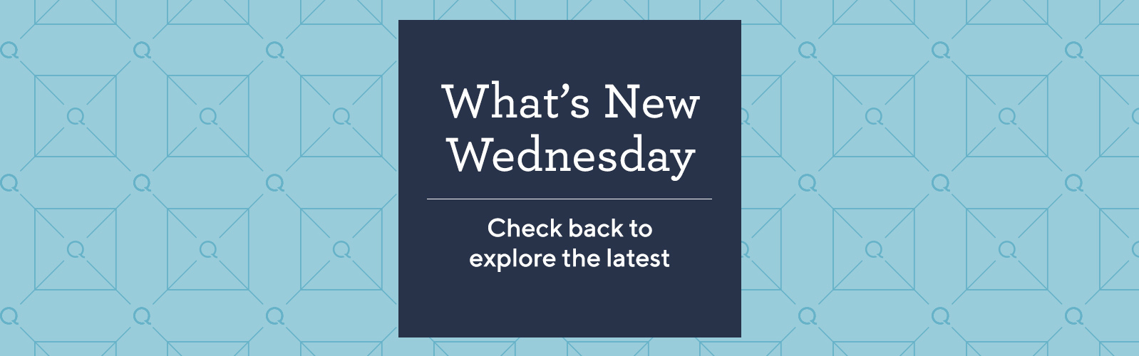 What's New Wednesday.  Check back to explore the latest