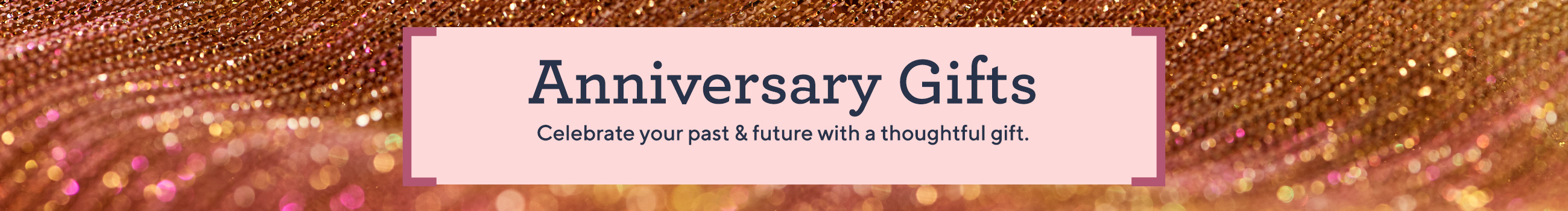 Anniversary Gifts — Celebrate your past & future with a thoughtful gift