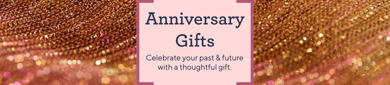Anniversary Gifts — Celebrate your past & future with a thoughtful gift