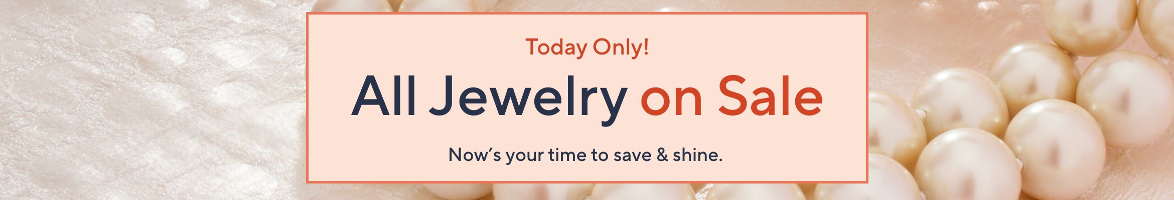 Today Only! All Jewelry on Sale. Now's your time to save & shine. 