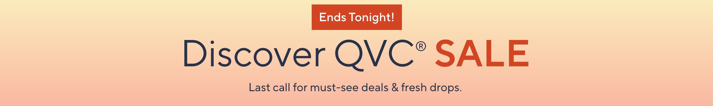 Discover QVC® Sale. Last call for must-see deals & fresh drops. Ends Tonight! 