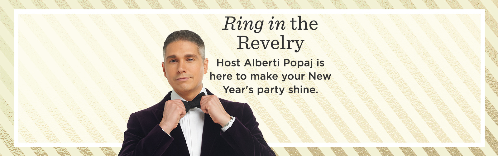 Ring in the Revelry — Host Alberti Popaj is here to make your New Year's party shine.