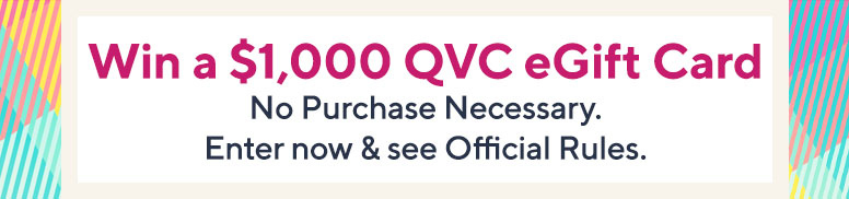 Find Your Happy Sweepstakes  Enter for a chance to win a $1,000 QVC eGift card.