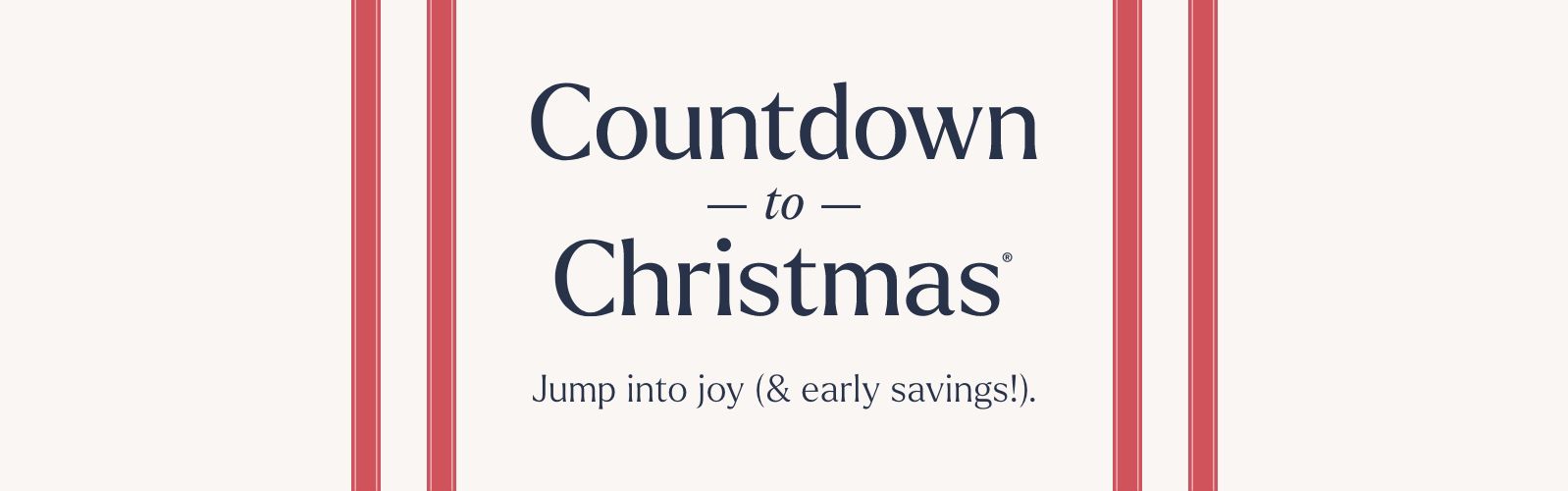 Countdown to Christmas Jump into joy (& early savings!).