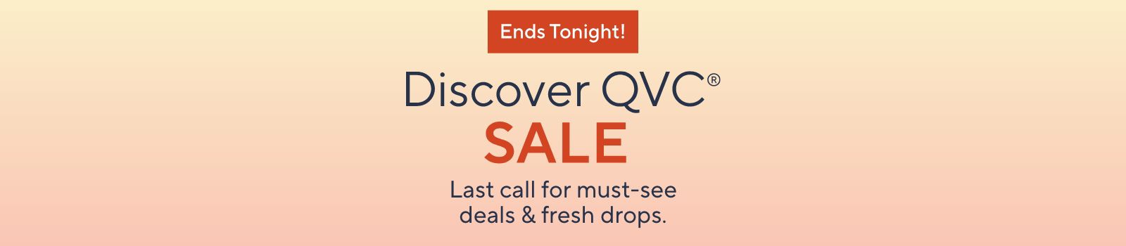 Discover QVC® Sale. Last call for must-see deals & fresh drops. Ends Tonight! 