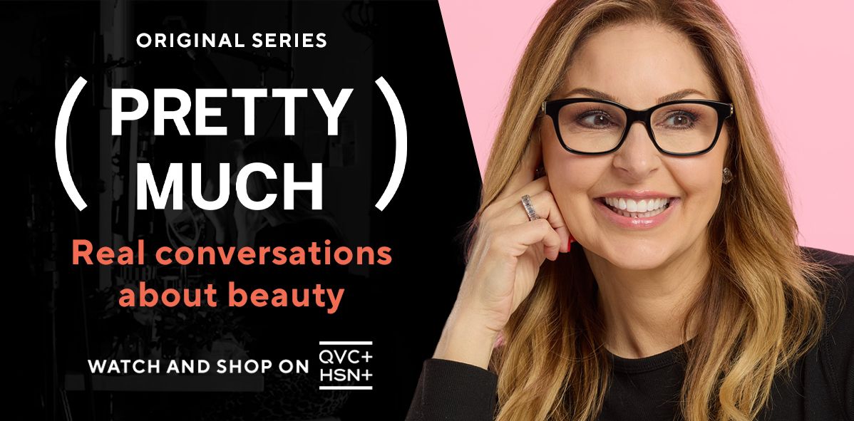 Original Series. (Pretty Much). Real conversations about beauty. Watch and shop on HSN+ and QVC+