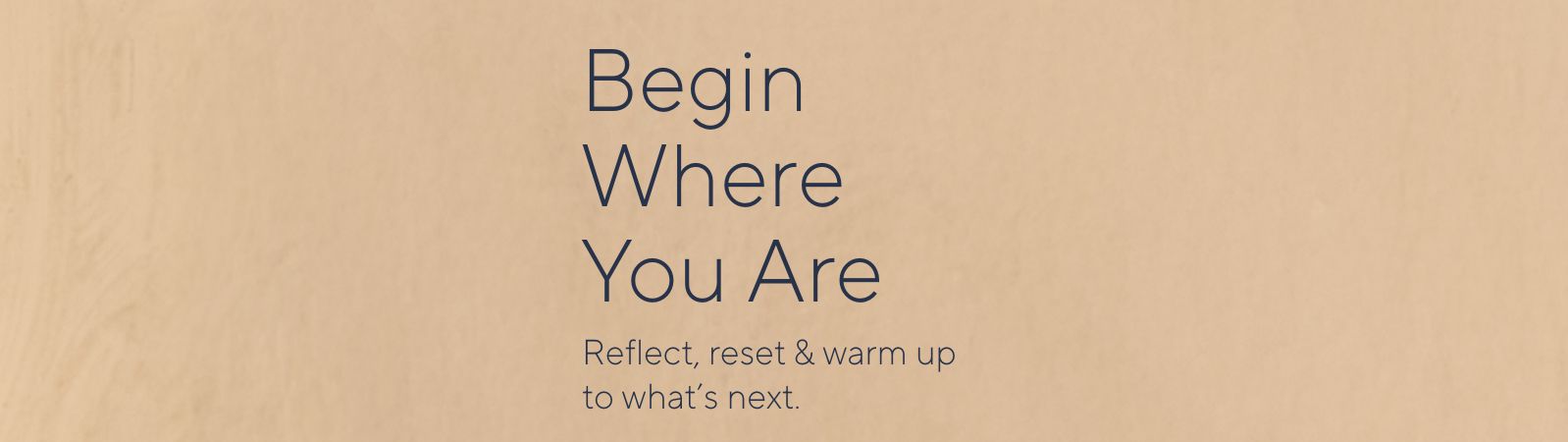 Begin Where You Are: Reflect, reset & warm up to what's next.