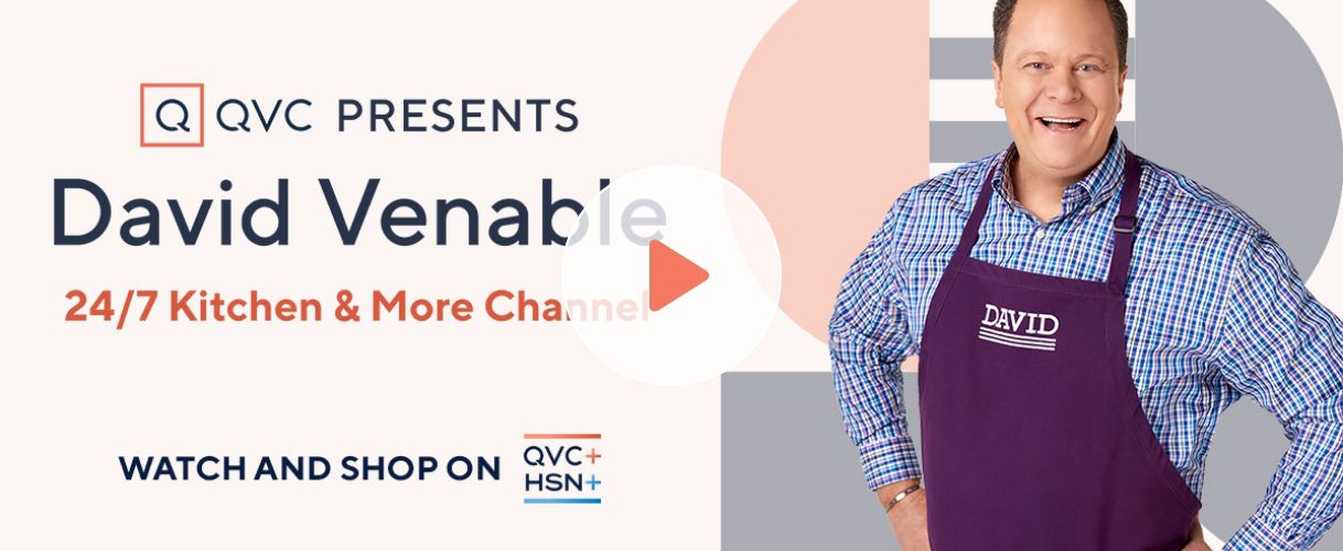 QVC Presents. David Venable. 24/7 Kitchen & More Channel. Watch and Shop on QVC+ HSN+.