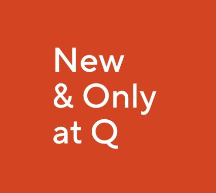 New & Only at Q