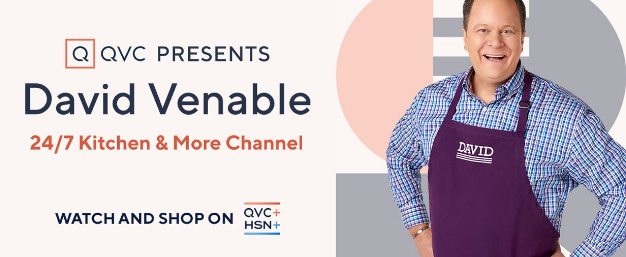 QVC Presents. David Venable. 24/7 Kitchen & More Channel. Watch and Shop on QVC+ HSN+.