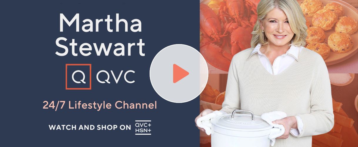 Martha Stewart QVC® 24/7 Lifestyle Channel. Watch and Shop on QVC+ and HSN+.