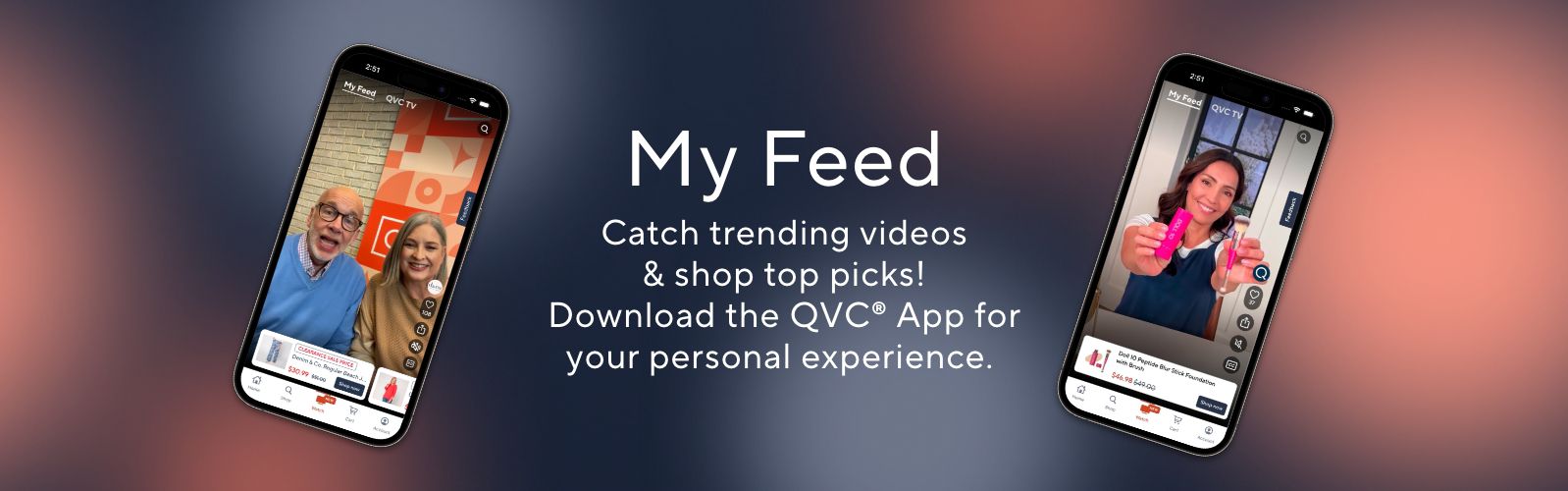 My Feed Catch trending videos & shop top picks! Download the QVC® App for your personalized experience. 