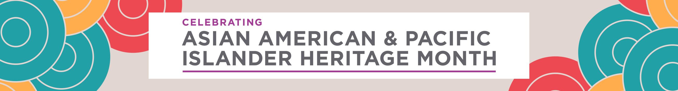 Celebrating Asian American & Pacific Islander Heritage Month 