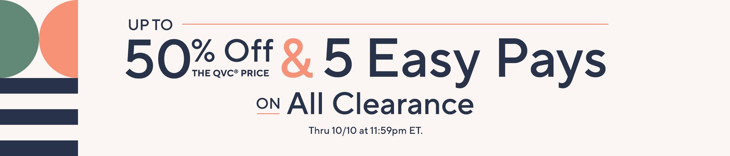 Up to 50% Off the QVC® Price & 5 Easy Pays on All Clearance Thru 10/10 at 11:59pm ET.