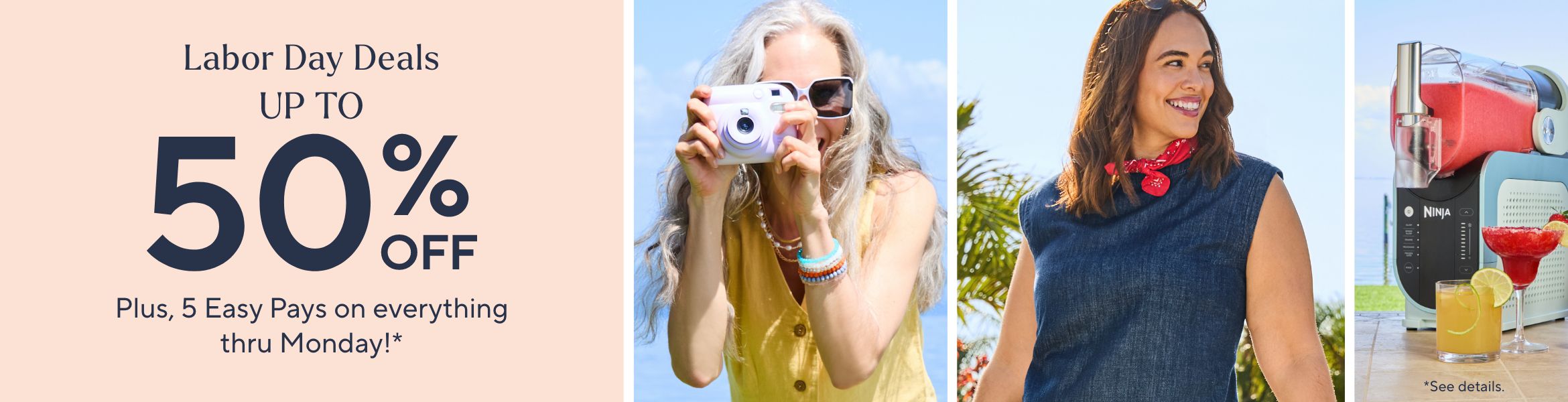 Labor Day Deals Up to 50% Off: Plus, 5 Easy Pays on everything thru Monday!* *See details.