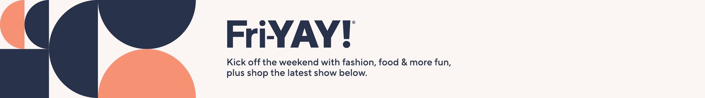 Fri-YAY: Kick off the weekend with fashion, food & more fun, plus shop the latest show below. 