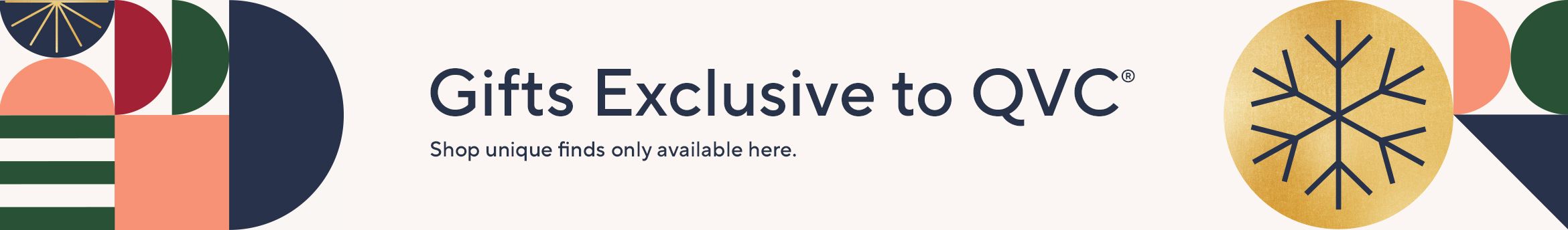Gifts Exclusive to QVC®. Shop unique finds only available here.