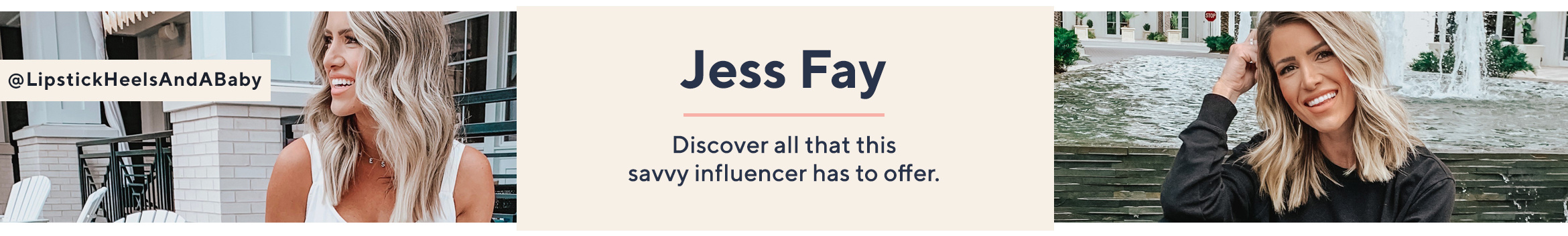 Jess Fay  Discover all that this savvy influencer has to offer.  