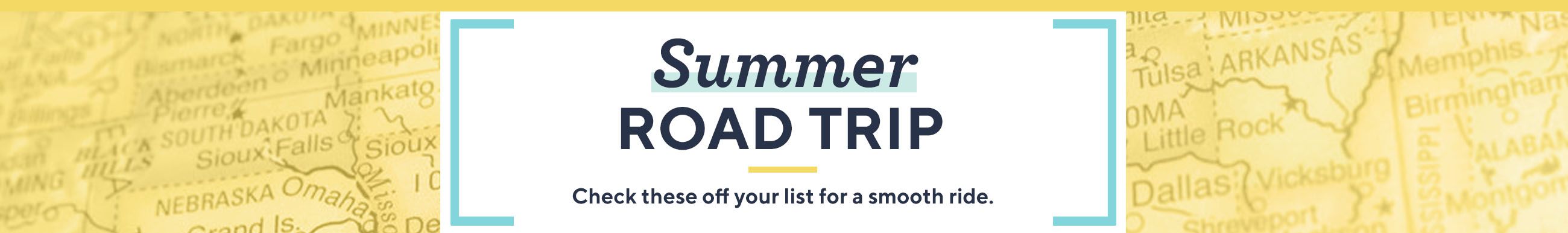 Summer Road Trip. Check these off your list for a smooth ride.