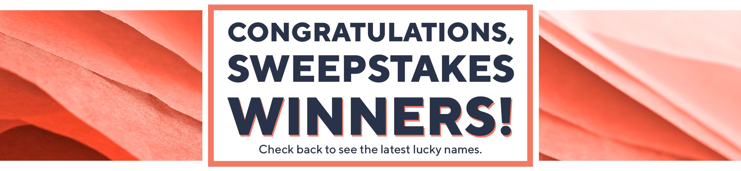 Congratulations, Sweepstakes Winners! Check back to see the latest lucky names