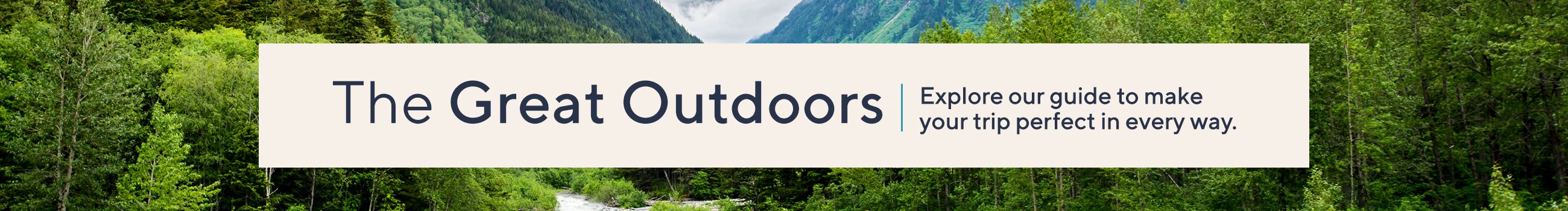 The Great Outdoors: Explore our guide to make your trip perfect in every way.