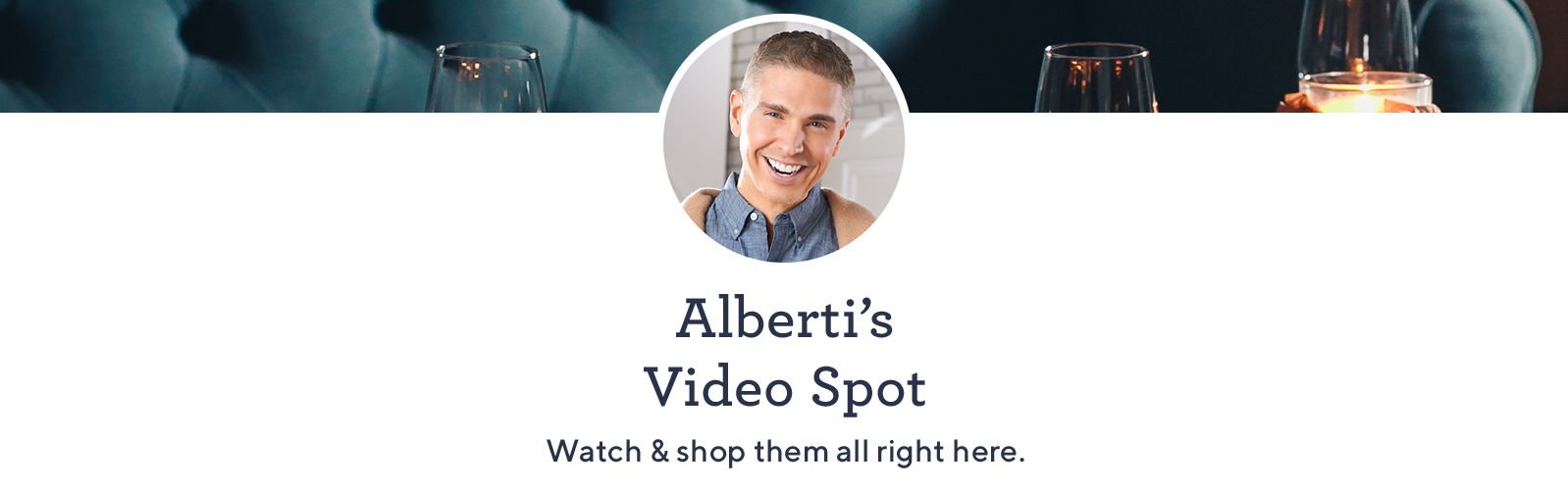 Albert's Video Spot. Watch & shop them all right here.