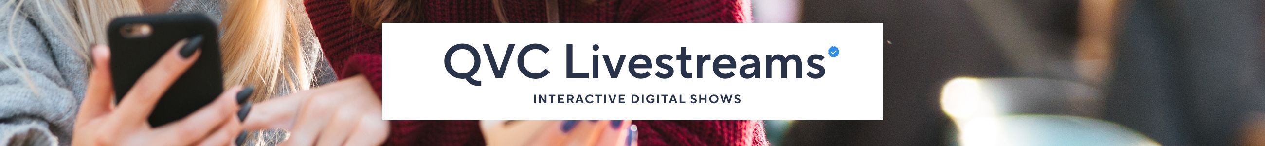 QVC® Livestreams Interactive Digital Shows Ready, set, shop live! (It's like becoming part of the show itself.)