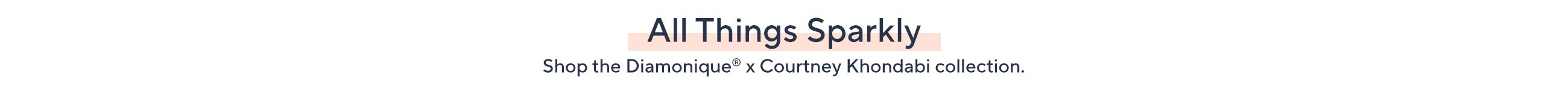 All Things Sparkly.  Shop the Diamonique® x Courtney Khondabi collection.