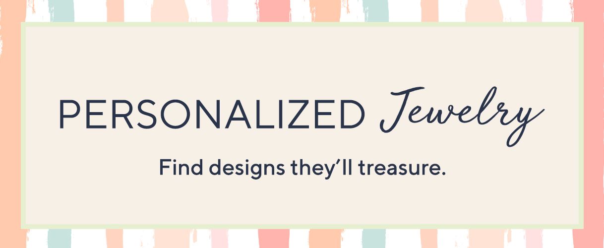 Personalized Jewelry.  Find designs they'll treasure.