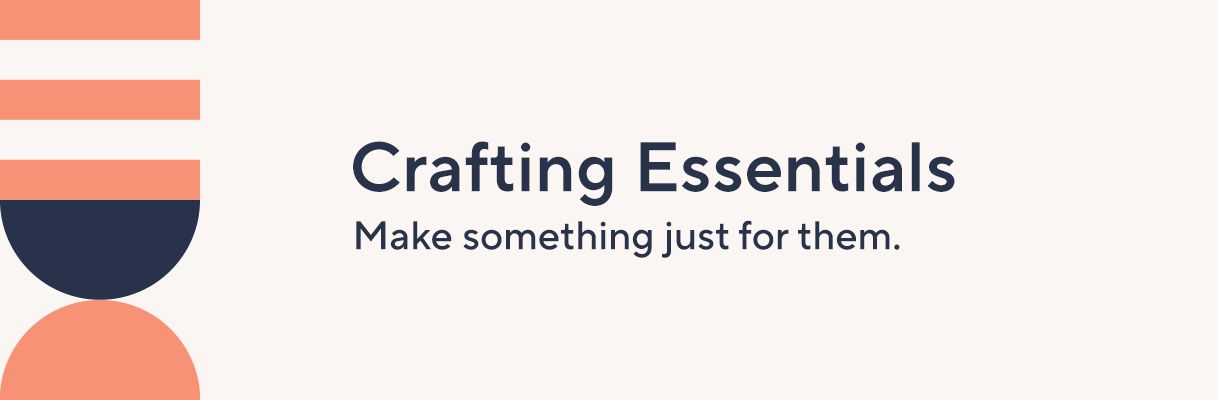 Crafting Essentials: Make something just for them. 