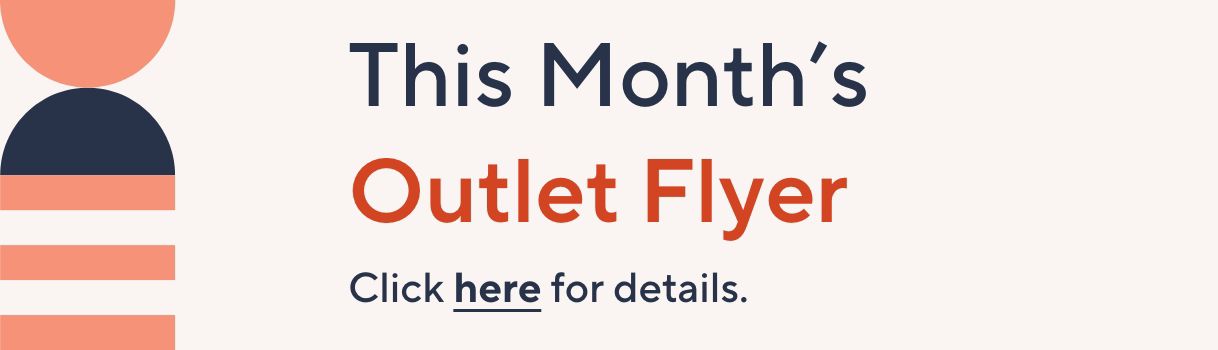 This Month's Outlet Flyer. Click here for details.