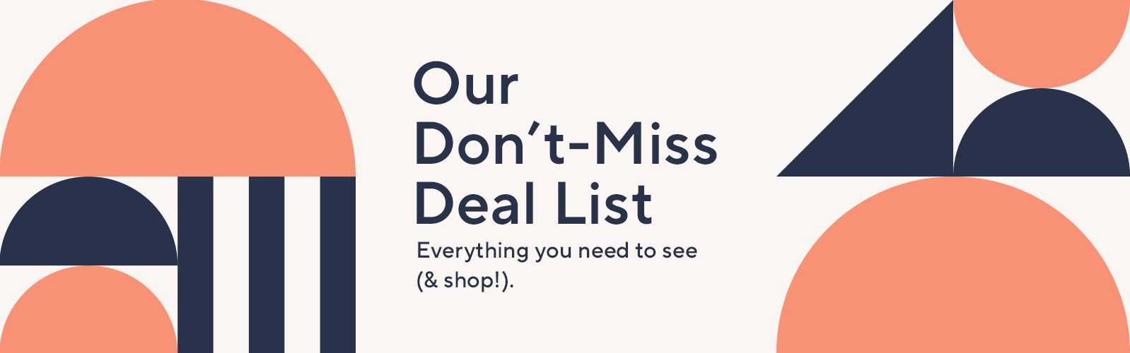 Our Don't-Miss Deal List - Everything you need to see (& shop!).
