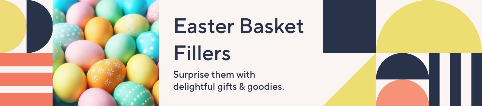 Easter Basket Fillers. Surprise them with delightful gifts & goodies.