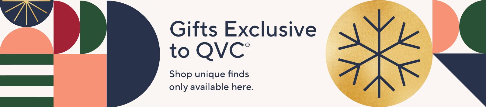 Gifts Exclusive to QVC®. Shop unique finds only available here.