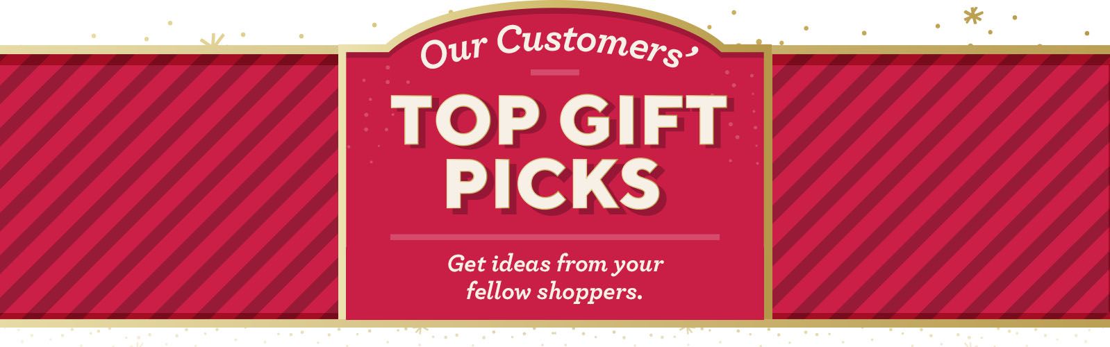 Our Customers' Top Gift Picks - Get ideas from your fellow shoppers.
