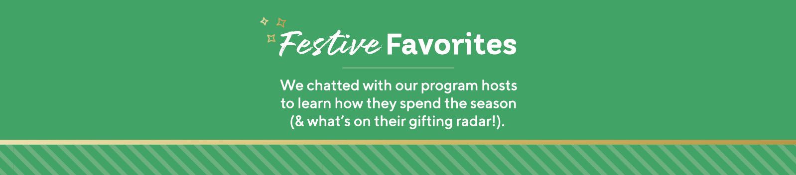 Festive Favorites: We chatted with our program hosts to learn how they spend the season (& what's on their gifting radar!). 