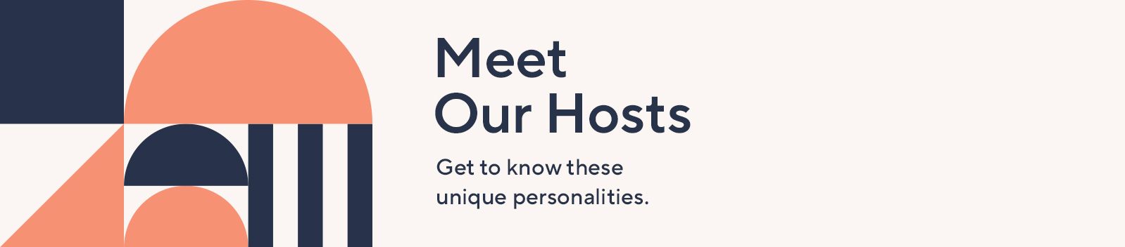 Meet Our Hosts.  Get to know these unique personalities.