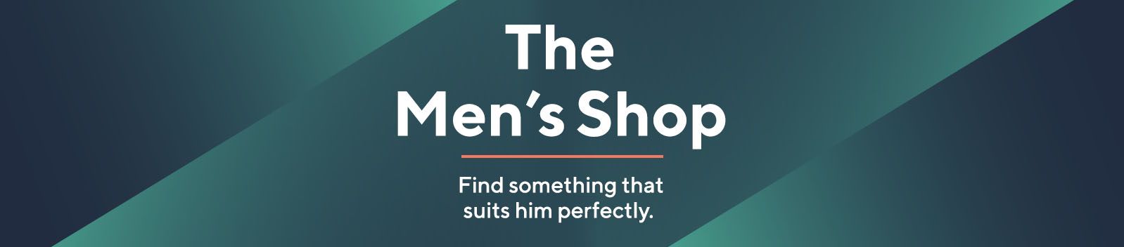 The Men's Shop: Find something that suits him perfectly. 