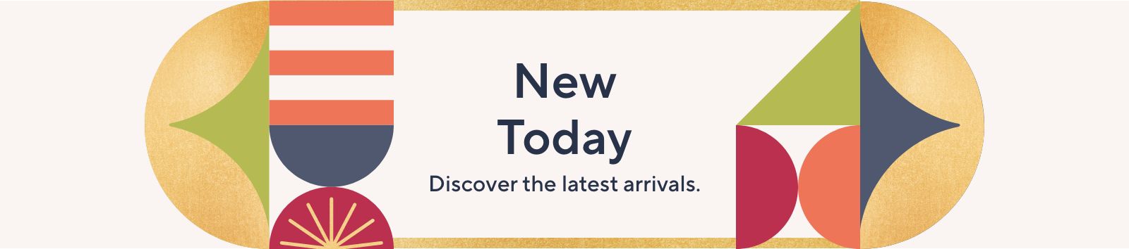 New Today: Discover the latest arrivals. 