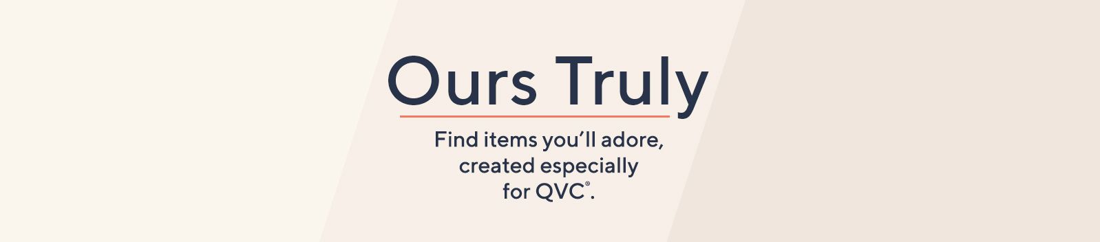 Ours Truly. Find items you'll adore, created especially for QVC®.